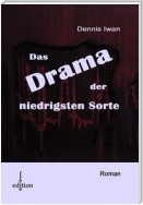 Das Drama der niedrigsten Sorte