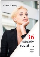 36, attraktiv, sucht...