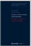 Europa zwischen Fiktion und Realpolitik/L'Europe - fictions et réalités politiques