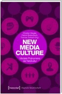 New Media Culture: Mediale Phänomene der Netzkultur