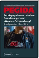 PEGIDA - Rechtspopulismus zwischen Fremdenangst und »Wende«-Enttäuschung?