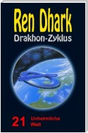 Ren Dhark Drakhon-Zyklus 21: Unheimliche Welt