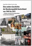 Eine andere Geschichte der Bundesrepublik Deutschland von 1945 bis 2015