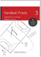 Handball Praxis 3 - Angriffsaktionen im Handball erfolgreich trainieren
