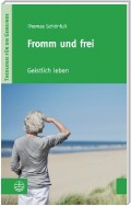 Fromm und frei