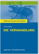 Die Verwandlung von Franz Kafka. Textanalyse und Interpretation mit ausführlicher Inhaltsangabe und Abituraufgaben mit Lösungen.
