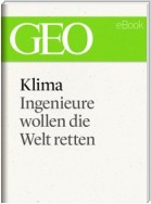 Klima: Ingenieure wollen die Welt retten (GEO eBook Single)