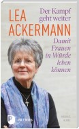 Lea Ackermann. Der Kampf geht weiter - Damit Frauen in Würde leben können