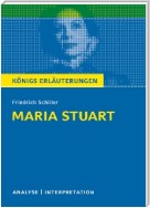 Maria Stuart von Friedrich Schiller. Textanalyse und Interpretation mit ausführlicher Inhaltsangabe und Abituraufgaben mit Lösungen.