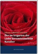 Der im Irrgarten der Liebe herumtaumelnde Kavalier