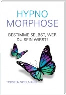 HypnoMorphose - Bestimme selbst, wer du sein wirst!