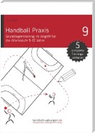 Handball Praxis 9 - Grundlagentraining im Angriff für die Altersstufe 9-12 Jahre