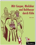 Mit Caspar, Melchior und Balthasar durch Köln