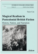 Magical Realism in Postcolonial British Fiction: History, Nation, and Narration