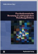 Psychodynamische Beratung in pädagogischen Handlungsfeldern