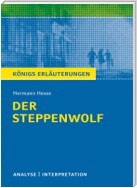 Der Steppenwolf von Hermann Hesse. Textanalyse und Interpretation mit ausführlicher Inhaltsangabe und Abituraufgaben mit Lösungen.