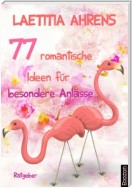 77 romantische Ideen für besondere Anlässe