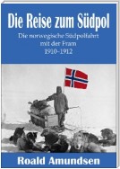 Die Reise zum Südpol - Die norwegische Südpolfahrt mit der Fram 1910-1912
