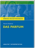Das Parfum von Patrick Süskind. Textanalyse und Interpretation mit ausführlicher Inhaltsangabe und Abituraufgaben mit Lösungen.