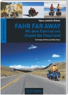 Fahr Far Away: Mit dem Fahrrad von Alaska bis Feuerland