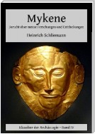 Mykene - Bericht über meine Forschungen und Entdeckungen