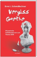 Vergiss Goethe