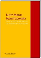 The Collected Works of Lucy Maud Montgomery