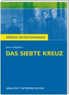 Das siebte Kreuz von Anna Seghers. Textanalyse und Interpretation mit ausführlicher Inhaltsangabe und Abituraufgaben mit Lösungen.