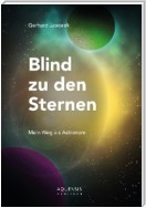 Blind zu den Sternen