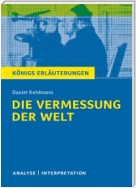 Die Vermessung der Welt von Daniel Kehlmann. Textanalyse und Interpretation mit ausführlicher Inhaltsangabe und Abituraufgaben mit Lösungen.