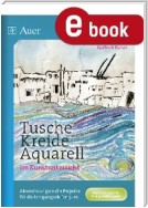Tusche - Kreide - Aquarell im Kunstunterricht