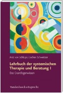 Lehrbuch der systemischen Therapie und Beratung I