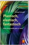 Plastisch, elastisch, und fantastisch. .