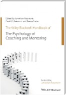 The Wiley-Blackwell Handbook of the Psychology of Coaching and Mentoring