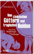 Von zänkischen Göttern und tragischen Helden