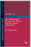 Theodor Litt: Das Bildungsideal der deutschen Klassik und die moderne Arbeitswelt