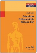 Griechische Frühgeschichte bis 500 v. Chr.