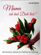 Mama, ich hab Dich lieb!