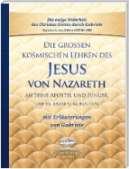 Die großen kosmischen Lehren des Jesus von Nazareth an Seine Apostel und Jünger, die es fassen konnten - mit Erläuterungen von Gabriele