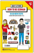 How to be German - Part 2: in 50 new steps