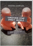 Handmade soap sweet angels. Baby shower gift ideas