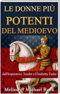 Le Donne Più Potenti Del Medioevo: Dall'imperatrice Teodora A Elisabetta Tudor