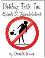 Bottling Farts, Inc. - Episode 5: Discombobulated