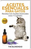Aceites Esenciales Para Gatos: Recetas Con Aceites Esenciales, Usos Y Cuidados