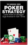Poker Strategy: Come Avere Un Vantaggio Sugli Avversari In Tutti I Tornei