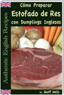 Cómo Preparar Estofado De Res Con Dumplings Ingleses (Auténticas Recetas Inglesas Libro 3)