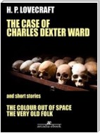 The Case of Charles Dexter Ward and Other Stories