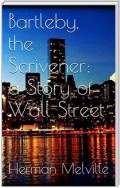 Bartleby, the Scrivener: A Story of Wall-Street