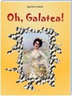 Oh, Galatea!