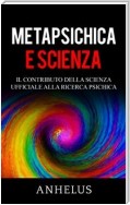 Metapsichica e scienza - Il contributo della scienza ufficiale alla ricerca psichica